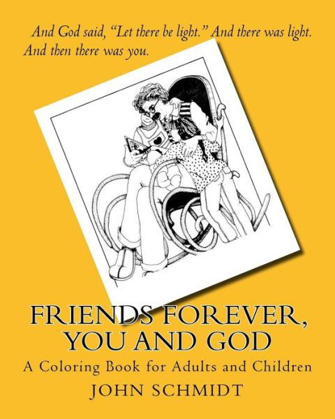 Friends Forever, You and God: a Coloring Book for Adults and Children - John Schmidt - Książki - Createspace - 9781517067106 - 21 września 2015