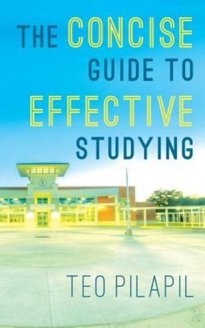 Cover for Teo Pilapil · The Concise Guide To Effective Studying (Paperback Book) (2016)