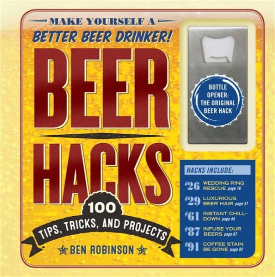 Cover for Ben Robinson · Beer Hacks: 100 Tips, Tricks, and Projects (Gebundenes Buch) (2018)