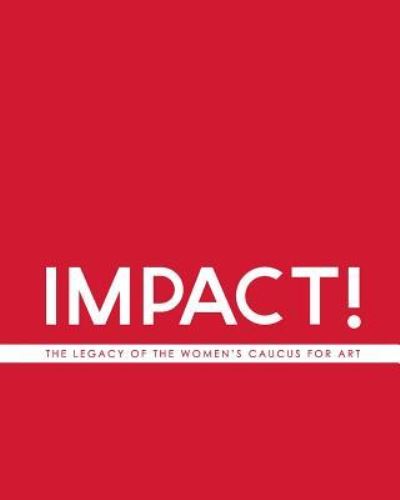 Cover for Women's Caucus for Art · IMPACT! The Legacy of the Women's Caucus for Art (Paperback Book) (2016)