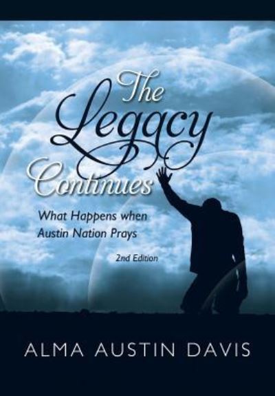 Cover for Alma Austin Davis · The Legacy Continues : What Happens when Austin Nation Prays (Hardcover Book) (2017)