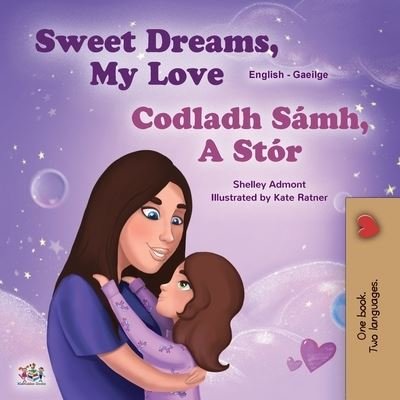 Sweet Dreams, My Love (English Irish Bilingual Book for Kids) - Shelley Admont - Bøger - Kidkiddos Books - 9781525974106 - 17. april 2023