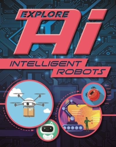Cover for Sonya Newland · Explore AI: Intelligent Robots - Explore AI (Hardcover Book) (2022)