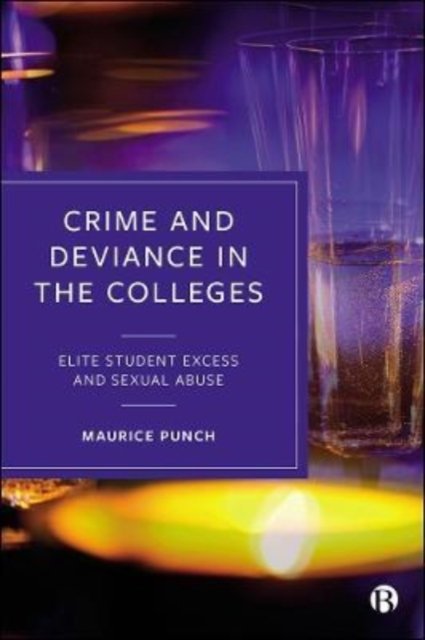 Cover for Punch, Maurice (Visiting Professor, London School of Economics and Political Science) · Crime and Deviance in the Colleges: Elite Student Excess and Sexual Abuse (Innbunden bok) (2022)