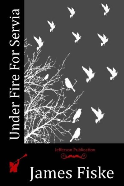 Cover for James Fiske · Under Fire For Servia (Pocketbok) (2016)