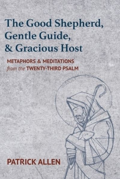 Cover for Patrick Allen · The Good Shepherd, Gentle Guide, and Gracious Host (Paperback Book) (2020)