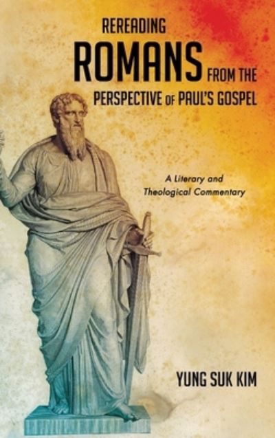 Cover for Yung Suk Kim · Rereading Romans from the Perspective of Paul's Gospel (Book) (2019)