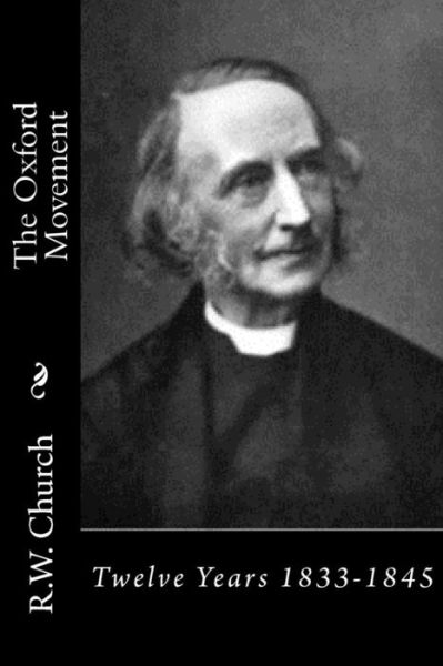 Cover for R.W. Church · The Oxford Movement Twelve Years 1833-1845 (Paperback Book) (2016)