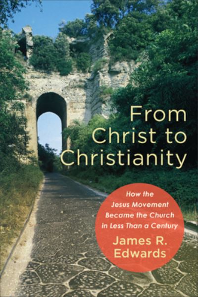 Cover for James R Edwards · From Christ to Christianity (Hardcover Book) (2021)