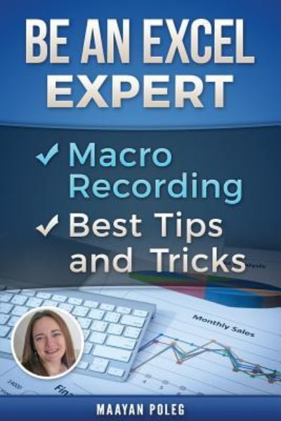 Be an Excel Expert - Maayan Poleg - Books - Createspace Independent Publishing Platf - 9781545323106 - October 1, 2016