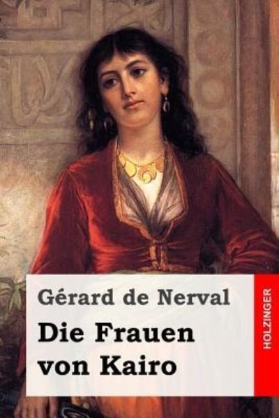 Cover for Gerard De Nerval · Die Frauen von Kairo (Pocketbok) (2017)
