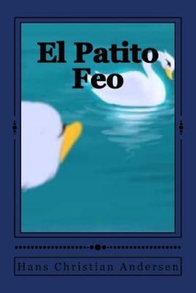 El Patito Feo - Hans Christian Andersen - Bücher - Createspace Independent Publishing Platf - 9781546818106 - 20. Mai 2017