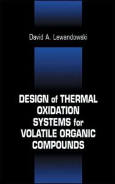 Cover for Lewandowski, David A (Consultant, Belle Vernon, Pennsylvania, USA) · Design of Thermal Oxidation Systems for Volatile Organic Compounds (Inbunden Bok) (1999)