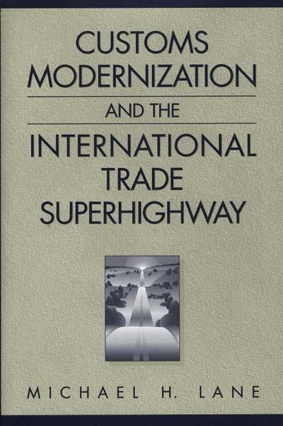 Cover for Michael Lane · Customs Modernization and the International Trade Superhighway (Inbunden Bok) (1998)