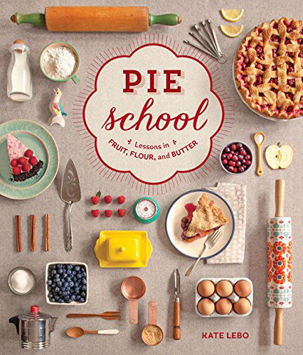 Cover for Kate Lebo · Pie School: Lessons in Fruit, Flour &amp; Butter (Paperback Book) (2014)