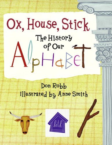 Cover for Don Robb · Ox, House, Stick: The History of Our Alphabet (Taschenbuch) (2007)