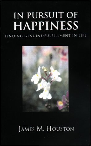 In Pursuit of Happiness: Finding Genuine Fulfillment in Life - James M. Houston - Books - Regent College Publishing - 9781573832106 - April 1, 2001