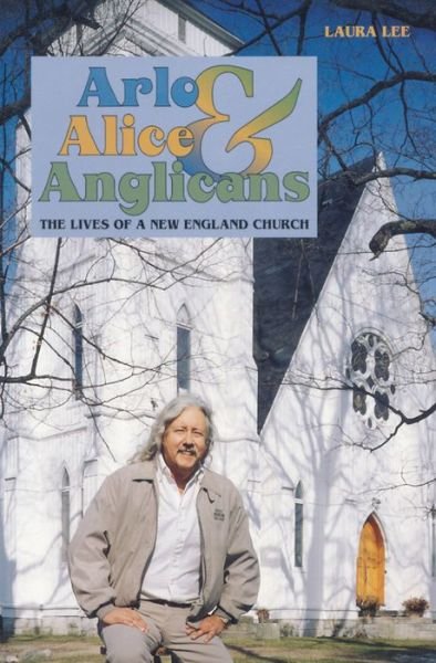 Arlo, Alice, and Anglicians: The Lives of a New England Church - Laura Lee - Books - WW Norton & Co - 9781581570106 - January 30, 2004