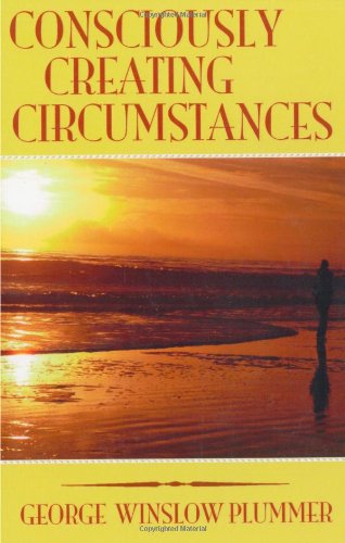 Consciously Creating Circumstances - George Winslow Plummer - Books - Book Tree - 9781585093106 - July 6, 2007