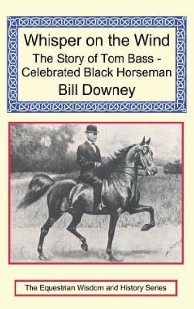 Cover for Bill Downey · Whisper on the Wind The Story of Tom Bass - Celebrated Black Horseman (Hardcover Book) (2009)