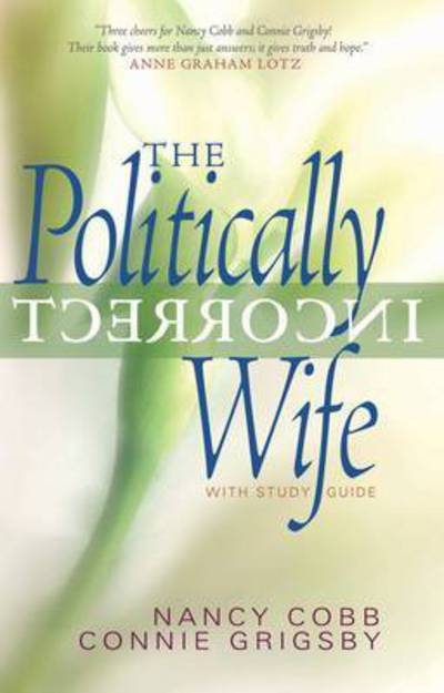 Cover for Nancy Cobb · The Politically Incorrect Wife: God's Plan for Marriage Still Works Today (Paperback Book) (2003)