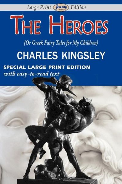 Cover for Charles Kingsley · The Heroes (Or Greek Fairy Tales for My Children) (Paperback Book) [Large Type edition] (2011)