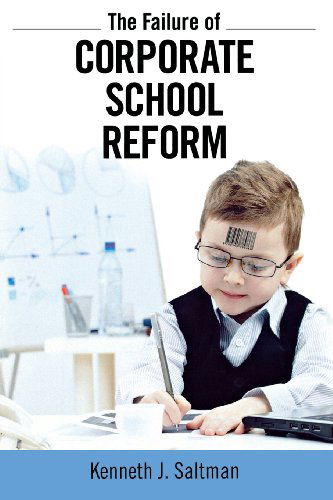 Cover for Kenneth J. Saltman · Failure of Corporate School Reform - Critical Interventions (Paperback Book) (2012)