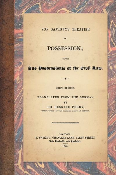 Cover for Friedrich Carl Von Savigny · Von Savigny's Treatise on Possession: Or the Jus Possessionis of the Civil Law. Sixth Edition. Translated from the German by Sir Erskine Perry (1848) (Pocketbok) (2017)