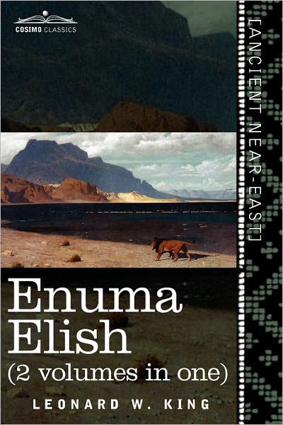 Cover for King, L W, M.A., F.S.A. · Enuma Elish (2 Volumes in One): The Seven Tablets of Creation; The Babylonian and Assyrian Legends Concerning the Creation of the World and of Mankind (Paperback Book) (2011)