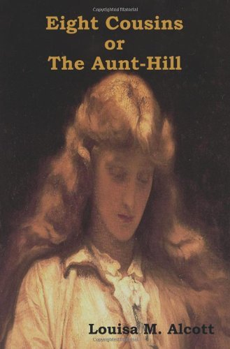 Eight Cousins Or, the Aunt-hill - Louisa M. Alcott - Bøker - Bibliotech Press - 9781618951106 - 2. september 2013