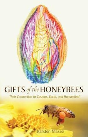 Cover for Karsten Massei · Gifts of the Honeybees: Their Connection to Cosmos, Earth, and Humankind (Paperback Book) (2022)