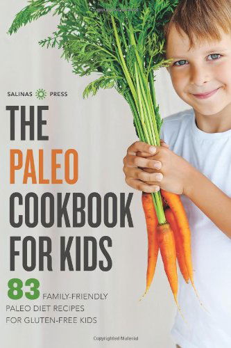 Cover for Salinas Press · The Paleo Cookbook for Kids: 83 Family-friendly Paleo Diet Recipes for Gluten-free Kids (Paperback Book) (2013)