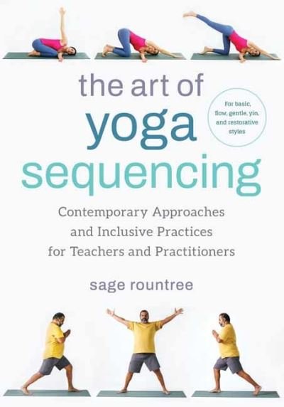Cover for Sage Rountree · The Art of Yoga Sequencing: Contemporary Approaches and Inclusive Practices for Teachers and Practitioners-- For basic, flow, gentle, yin, and restorative styles (Pocketbok) (2024)