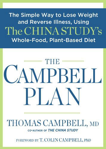 Cover for Thomas Campbell · The Campbell Plan: The Simple Way to Lose Weight and Reverse Illness, Using The China Study's Whole-Food, Plant-Based Diet (Hardcover Book) (2015)