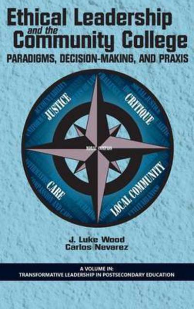 Ethical Leadership and the Community College: Paradigms, Decision-making, and Praxis (Hc) - J Luke Wood - Książki - Information Age Publishing - 9781623968106 - 2 października 2014