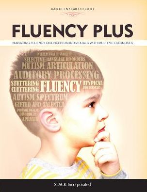 Fluency Plus: Managing Fluency Disorders in Individuals With Multiple Diagnoses - Kathleen Scaler Scott - Books - SLACK  Incorporated - 9781630913106 - April 30, 2018