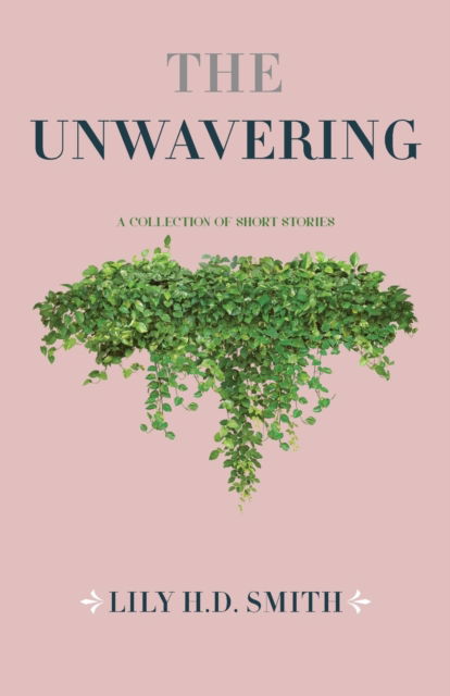 Unwavering - Lily H. D. Smith - Outro - New Degree Press - 9781637307106 - 19 de dezembro de 2021