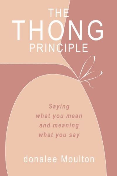 Cover for Donalee Moulton · The Thong Principle: Saying What You Mean and Meaning What You Say (Paperback Book) (2022)