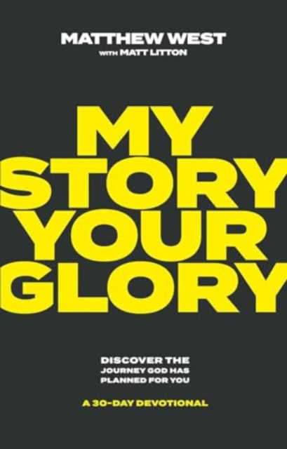 My Story, Your Glory: Discover the Journey God Has Planned for You-A 30-Day Devotional - Matthew West - Livros - Forefront Books - 9781637633106 - 19 de março de 2024