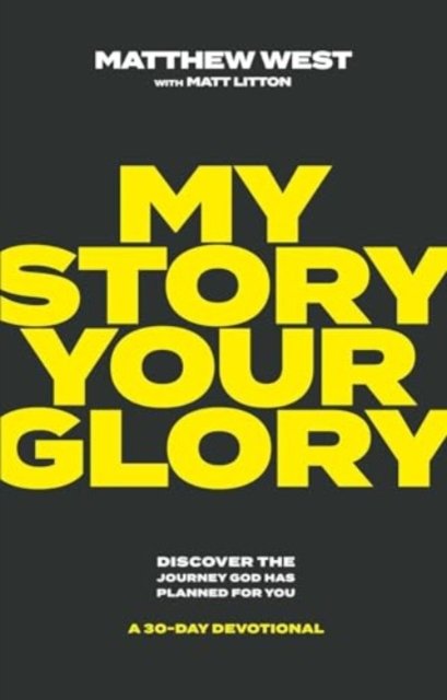 Cover for Matthew West · My Story, Your Glory: Discover the Journey God Has Planned for You-A 30-Day Devotional (Hardcover bog) (2024)