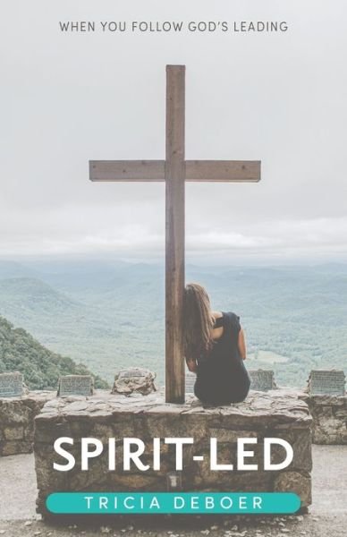 Cover for Tricia DeBoer · Spirit-Led : When You Follow God's Leading (Pocketbok) (2022)