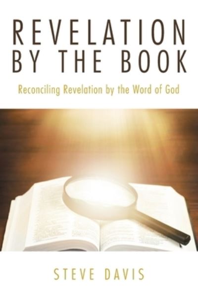 Revelation by the Book - Steve Davis - Bücher - Christian Faith Publishing - 9781639613106 - 28. September 2022