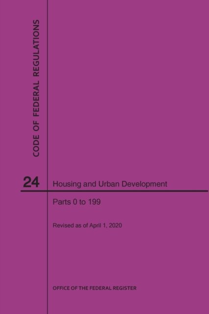 Code of Federal Regulations Title 24, Housing and Urban Development, Parts 0-199, 2020 - Nara - Books - Claitor's Pub Division - 9781640248106 - April 1, 2020