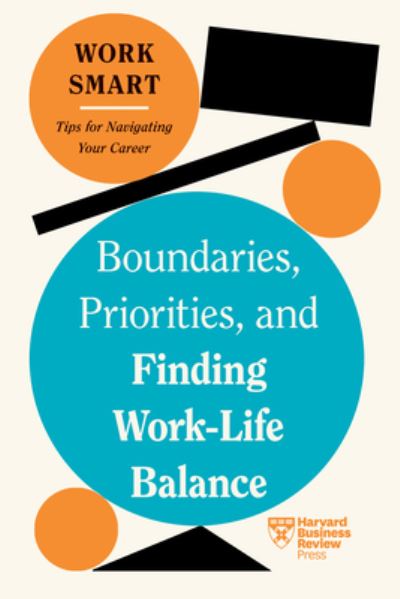 Boundaries, Priorities, and Finding Work-Life Balance - HBR Work Smart Series - Harvard Business Review - Livros - Harvard Business Review Press - 9781647827106 - 13 de agosto de 2024