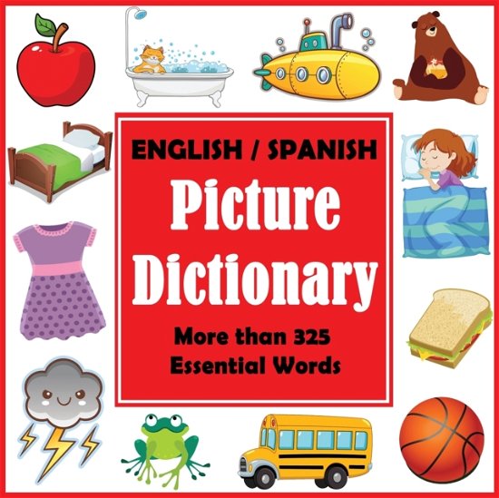English Spanish Picture Dictionary - Bilingual Picture Dictioanries - Dylanna Press - Książki - Dylanna Publishing, Inc. - 9781647900106 - 10 lutego 2020