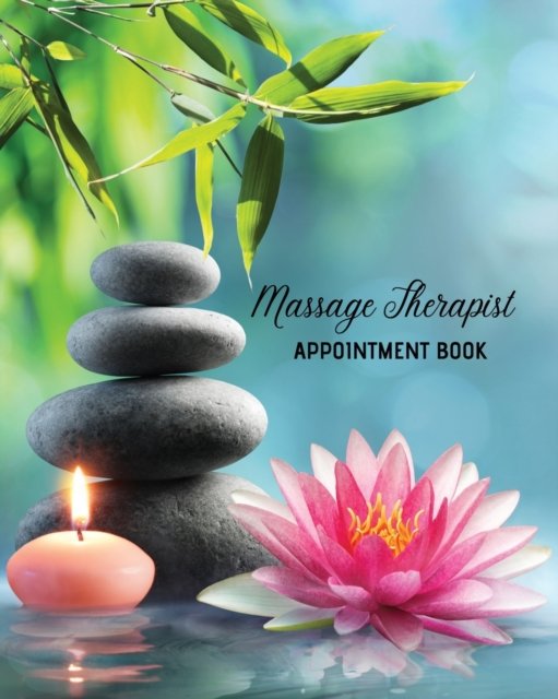 Massage Therapist Appointment Book - Amy Newton - Kirjat - Amy Newton - 9781649443106 - keskiviikko 21. lokakuuta 2020