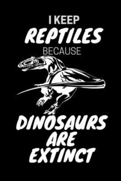 Cover for Jrr T Publishing · I Keep Reptiles Because Dinosaurs Are Extinct (Paperback Bog) (2020)