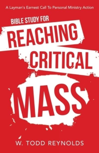 Bible Study for Reaching Critical Mass - W. Todd Reynolds - Books - Author Solutions, LLC - 9781664264106 - May 19, 2022