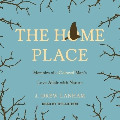 The Home Place - J. Drew Lanham - Music - Tantor and Blackstone Publishing - 9781665212106 - March 5, 2019