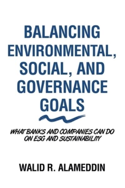 Cover for Walid R. Alameddin · Balancing Environmental, Social, and Governance Goals (Book) (2022)